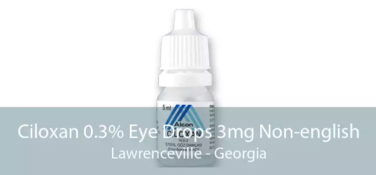 Ciloxan 0.3% Eye Drops 3mg Non-english Lawrenceville - Georgia