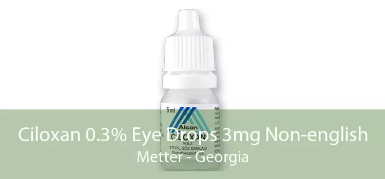 Ciloxan 0.3% Eye Drops 3mg Non-english Metter - Georgia