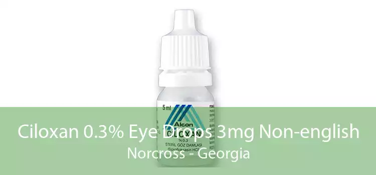 Ciloxan 0.3% Eye Drops 3mg Non-english Norcross - Georgia