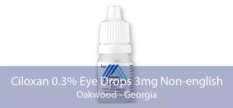 Ciloxan 0.3% Eye Drops 3mg Non-english Oakwood - Georgia