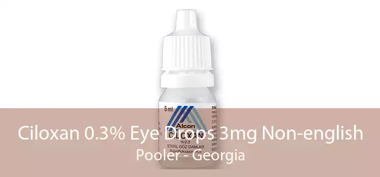 Ciloxan 0.3% Eye Drops 3mg Non-english Pooler - Georgia