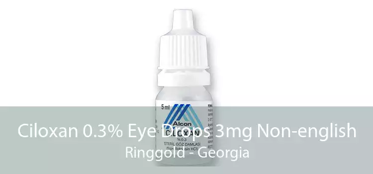 Ciloxan 0.3% Eye Drops 3mg Non-english Ringgold - Georgia
