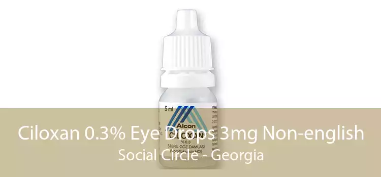 Ciloxan 0.3% Eye Drops 3mg Non-english Social Circle - Georgia