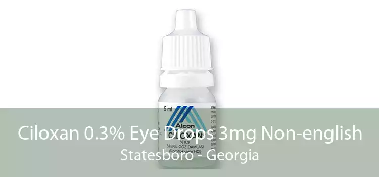 Ciloxan 0.3% Eye Drops 3mg Non-english Statesboro - Georgia