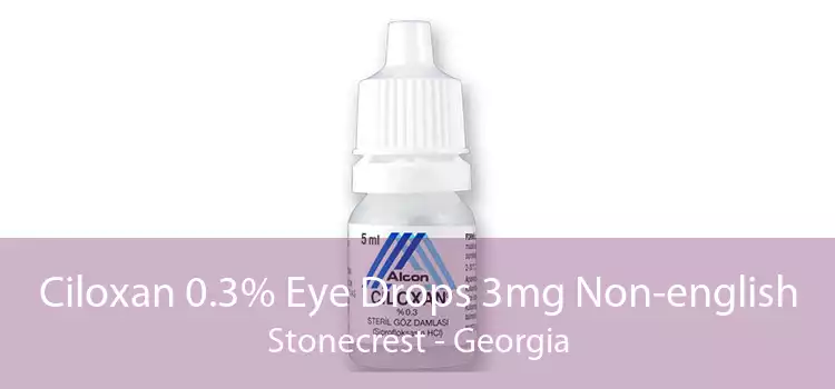 Ciloxan 0.3% Eye Drops 3mg Non-english Stonecrest - Georgia