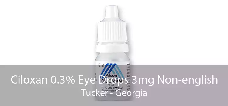 Ciloxan 0.3% Eye Drops 3mg Non-english Tucker - Georgia
