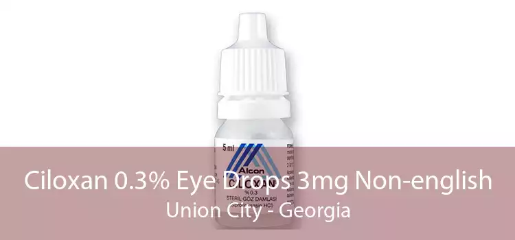 Ciloxan 0.3% Eye Drops 3mg Non-english Union City - Georgia