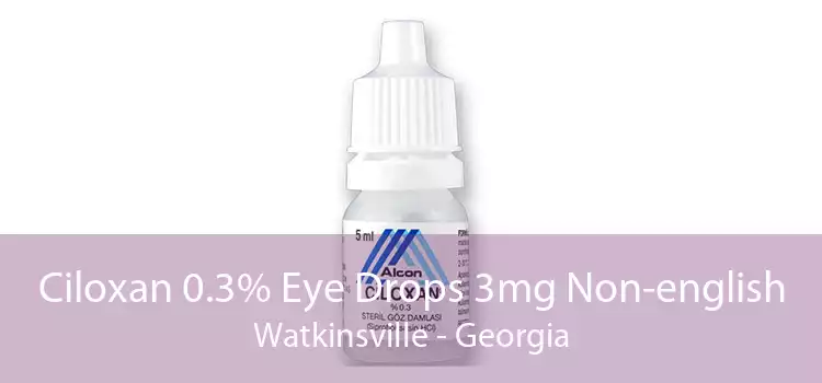 Ciloxan 0.3% Eye Drops 3mg Non-english Watkinsville - Georgia