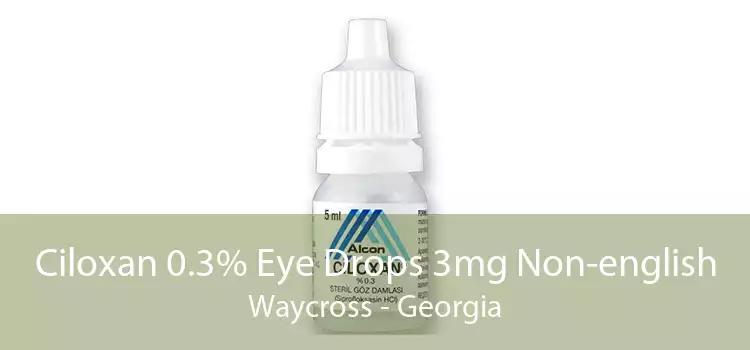 Ciloxan 0.3% Eye Drops 3mg Non-english Waycross - Georgia