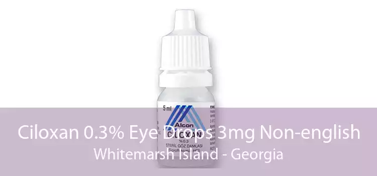 Ciloxan 0.3% Eye Drops 3mg Non-english Whitemarsh Island - Georgia