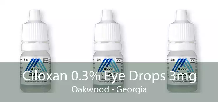 Ciloxan 0.3% Eye Drops 3mg Oakwood - Georgia