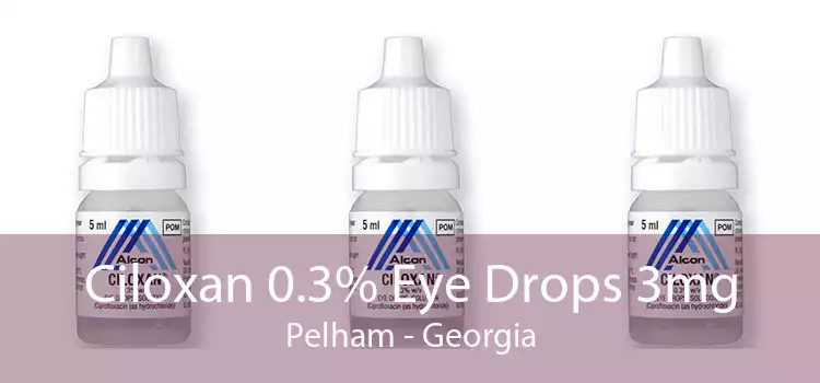 Ciloxan 0.3% Eye Drops 3mg Pelham - Georgia