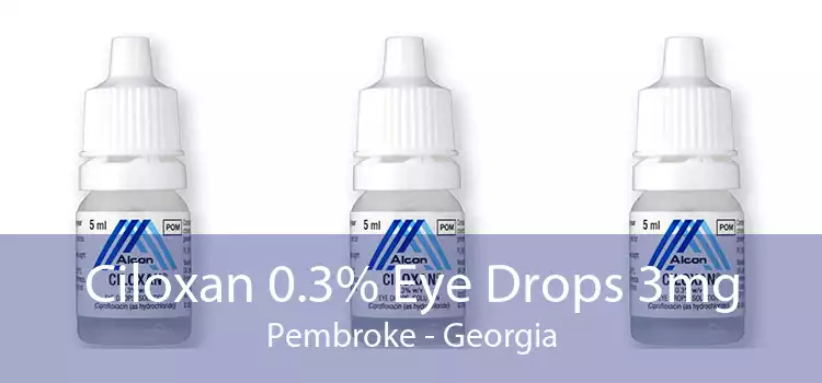 Ciloxan 0.3% Eye Drops 3mg Pembroke - Georgia