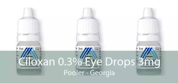 Ciloxan 0.3% Eye Drops 3mg Pooler - Georgia