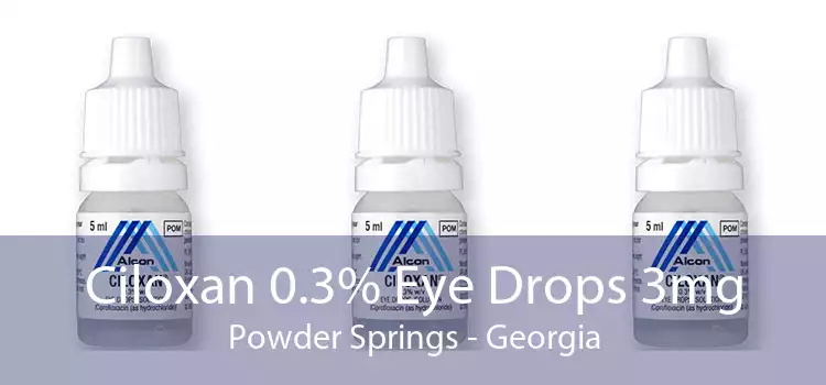 Ciloxan 0.3% Eye Drops 3mg Powder Springs - Georgia
