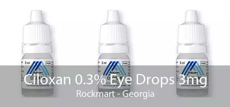 Ciloxan 0.3% Eye Drops 3mg Rockmart - Georgia