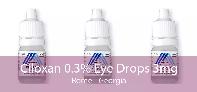 Ciloxan 0.3% Eye Drops 3mg Rome - Georgia