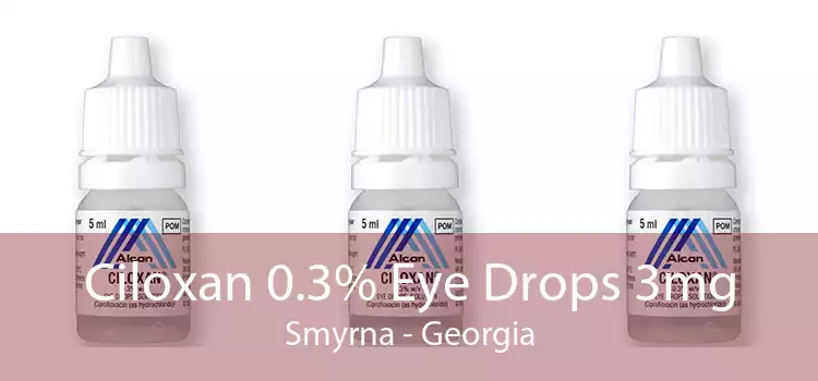 Ciloxan 0.3% Eye Drops 3mg Smyrna - Georgia