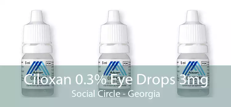 Ciloxan 0.3% Eye Drops 3mg Social Circle - Georgia