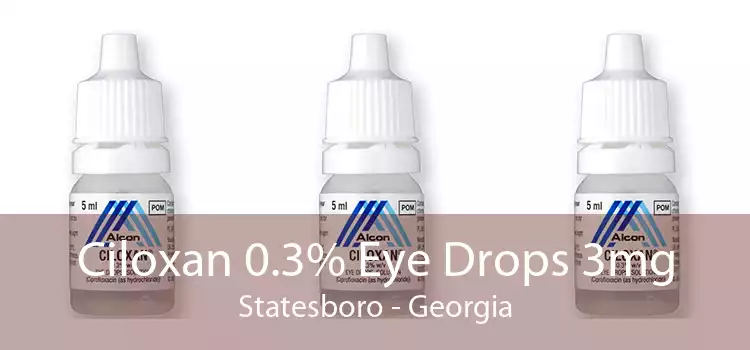 Ciloxan 0.3% Eye Drops 3mg Statesboro - Georgia