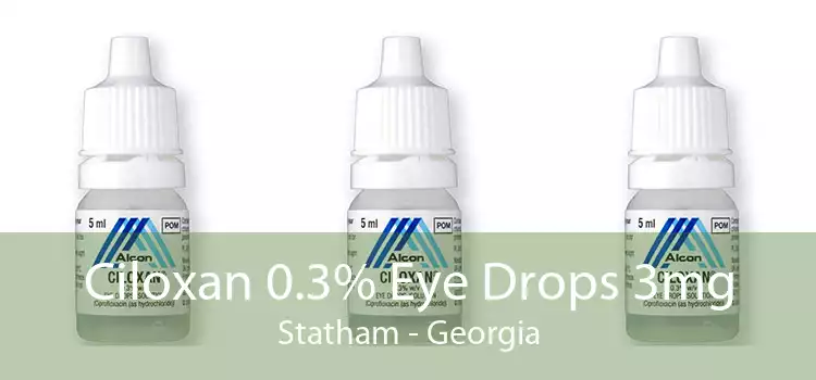 Ciloxan 0.3% Eye Drops 3mg Statham - Georgia