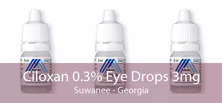 Ciloxan 0.3% Eye Drops 3mg Suwanee - Georgia