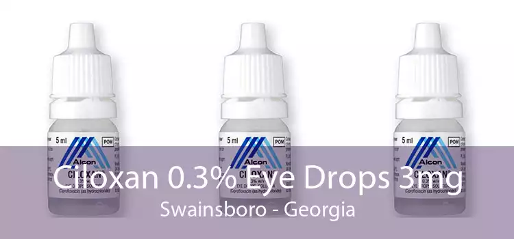 Ciloxan 0.3% Eye Drops 3mg Swainsboro - Georgia