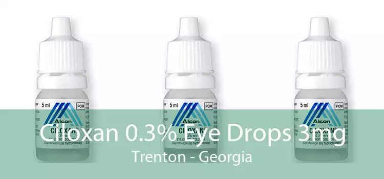 Ciloxan 0.3% Eye Drops 3mg Trenton - Georgia