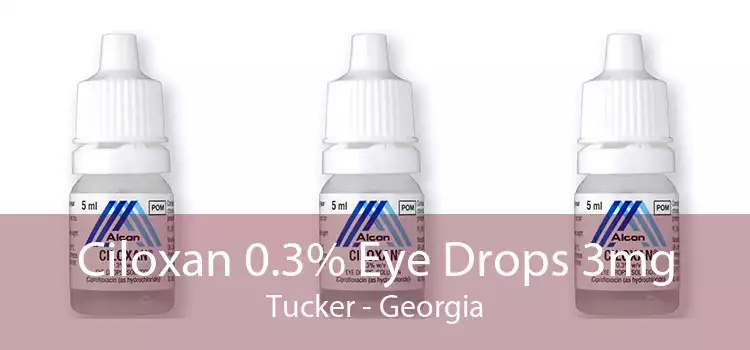 Ciloxan 0.3% Eye Drops 3mg Tucker - Georgia