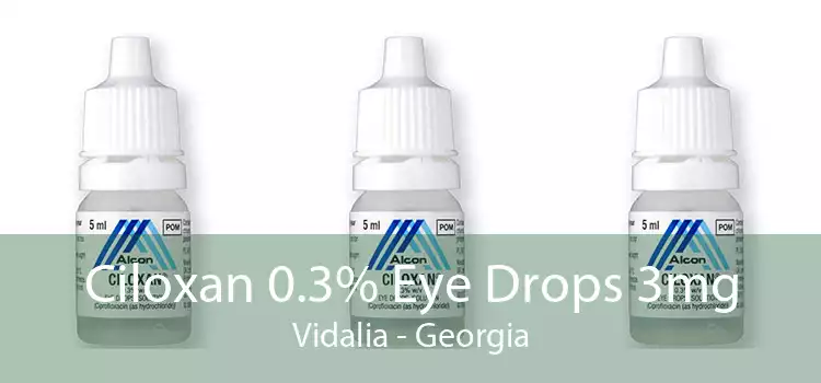 Ciloxan 0.3% Eye Drops 3mg Vidalia - Georgia