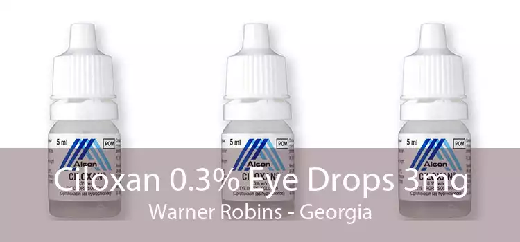 Ciloxan 0.3% Eye Drops 3mg Warner Robins - Georgia