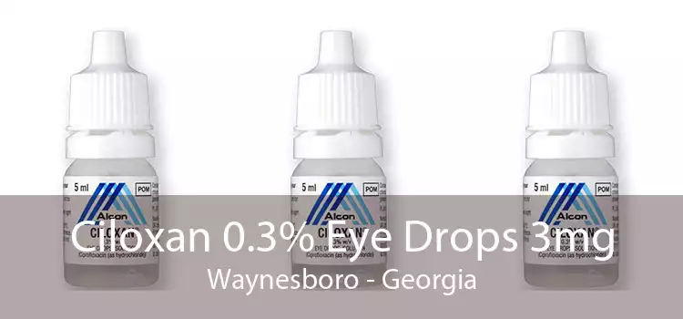 Ciloxan 0.3% Eye Drops 3mg Waynesboro - Georgia