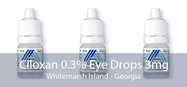 Ciloxan 0.3% Eye Drops 3mg Whitemarsh Island - Georgia