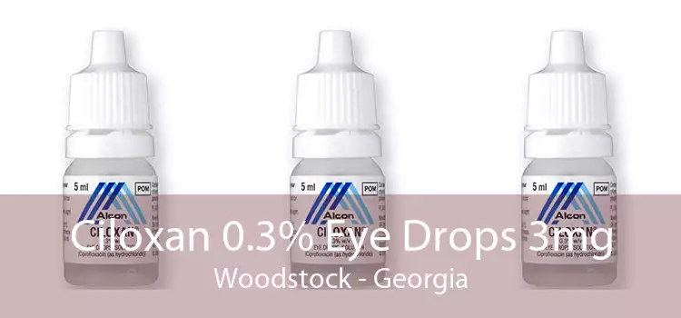 Ciloxan 0.3% Eye Drops 3mg Woodstock - Georgia
