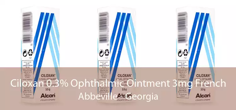 Ciloxan 0.3% Ophthalmic Ointment 3mg French Abbeville - Georgia