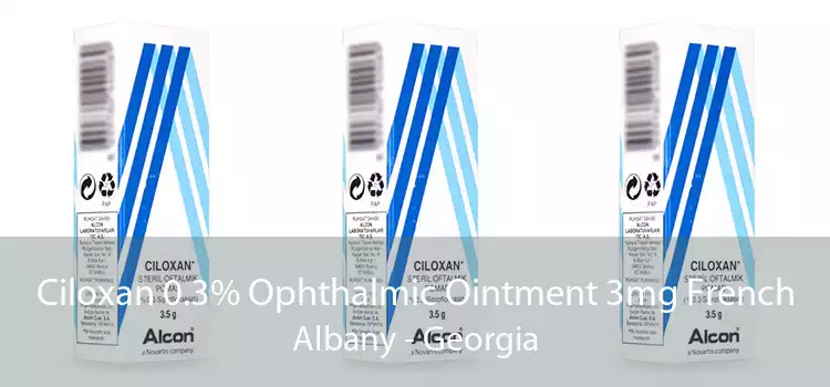 Ciloxan 0.3% Ophthalmic Ointment 3mg French Albany - Georgia