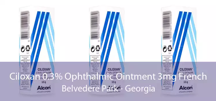 Ciloxan 0.3% Ophthalmic Ointment 3mg French Belvedere Park - Georgia