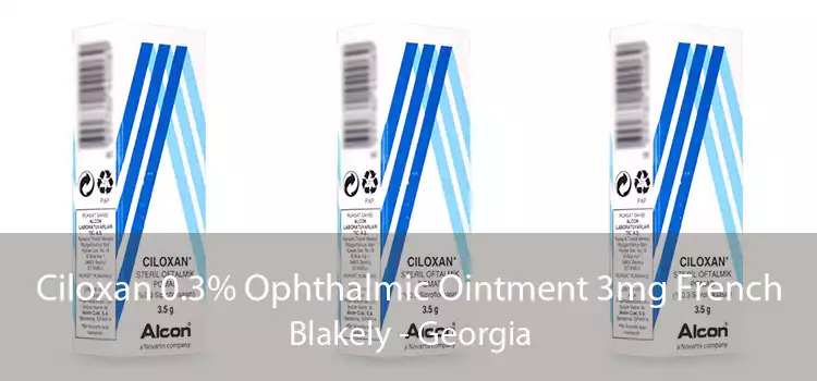 Ciloxan 0.3% Ophthalmic Ointment 3mg French Blakely - Georgia
