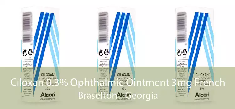 Ciloxan 0.3% Ophthalmic Ointment 3mg French Braselton - Georgia