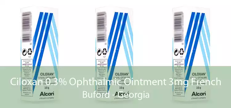 Ciloxan 0.3% Ophthalmic Ointment 3mg French Buford - Georgia