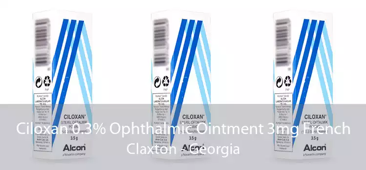 Ciloxan 0.3% Ophthalmic Ointment 3mg French Claxton - Georgia