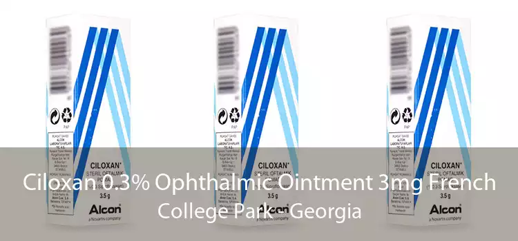 Ciloxan 0.3% Ophthalmic Ointment 3mg French College Park - Georgia