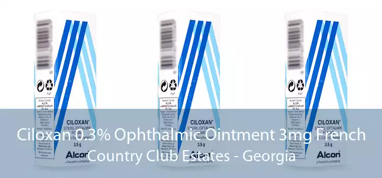 Ciloxan 0.3% Ophthalmic Ointment 3mg French Country Club Estates - Georgia