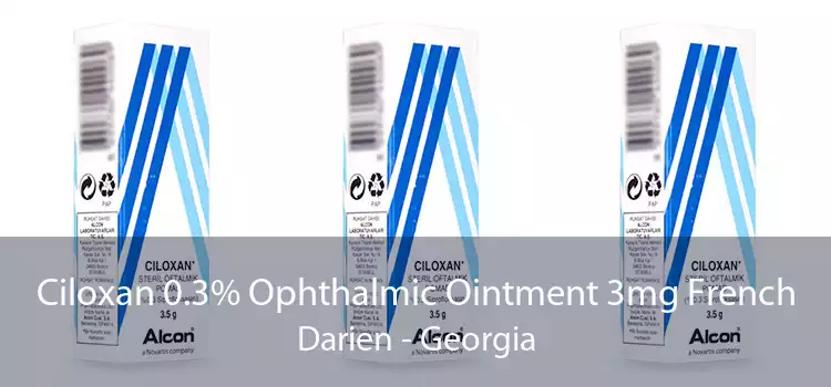 Ciloxan 0.3% Ophthalmic Ointment 3mg French Darien - Georgia