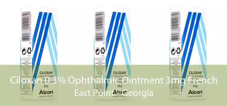 Ciloxan 0.3% Ophthalmic Ointment 3mg French East Point - Georgia