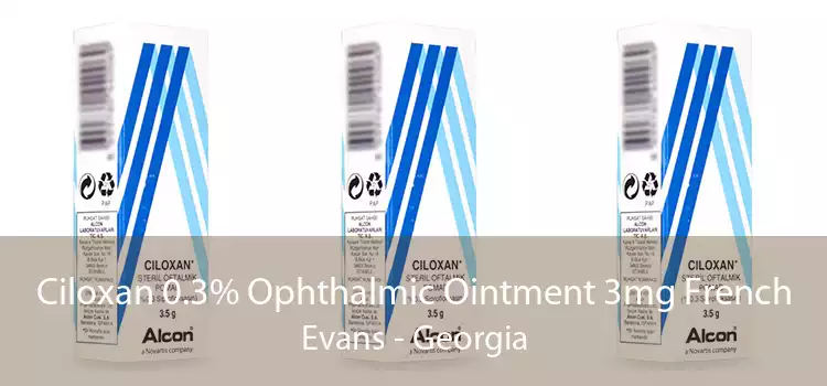 Ciloxan 0.3% Ophthalmic Ointment 3mg French Evans - Georgia