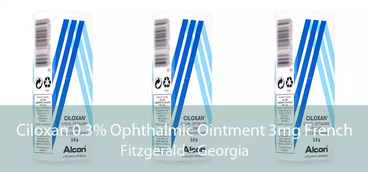 Ciloxan 0.3% Ophthalmic Ointment 3mg French Fitzgerald - Georgia