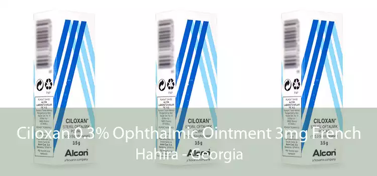 Ciloxan 0.3% Ophthalmic Ointment 3mg French Hahira - Georgia