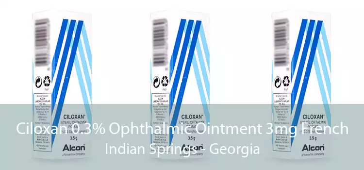 Ciloxan 0.3% Ophthalmic Ointment 3mg French Indian Springs - Georgia