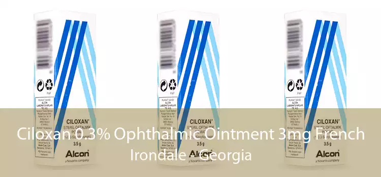 Ciloxan 0.3% Ophthalmic Ointment 3mg French Irondale - Georgia